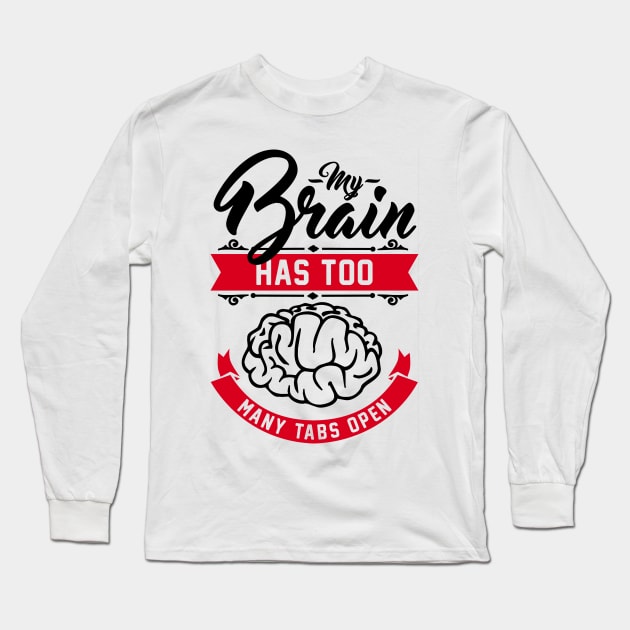 My brain has too many tabs open Long Sleeve T-Shirt by CheesyB